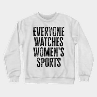 everyone watches womens sports Crewneck Sweatshirt